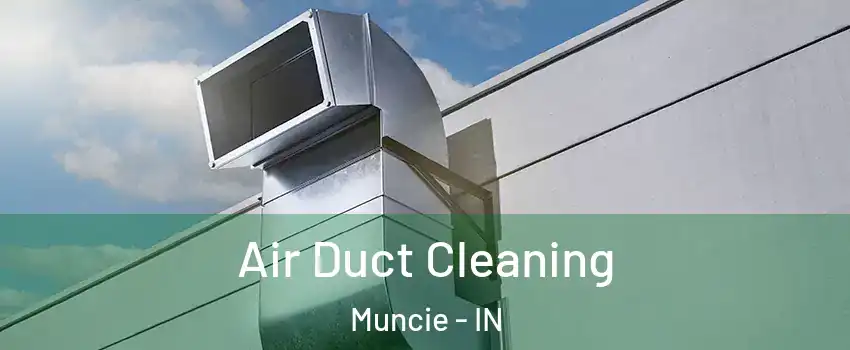  Air Duct Cleaning Muncie - IN