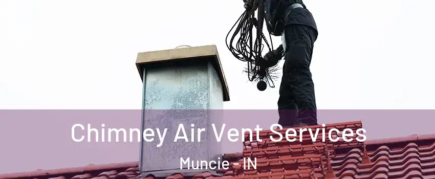  Chimney Air Vent Services Muncie - IN
