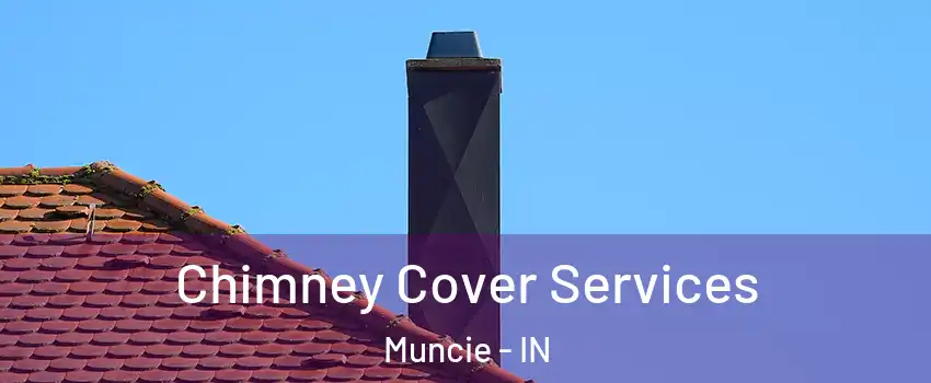  Chimney Cover Services Muncie - IN