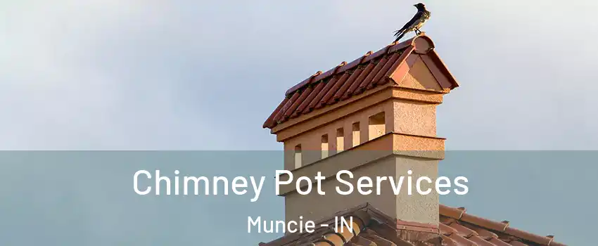  Chimney Pot Services Muncie - IN