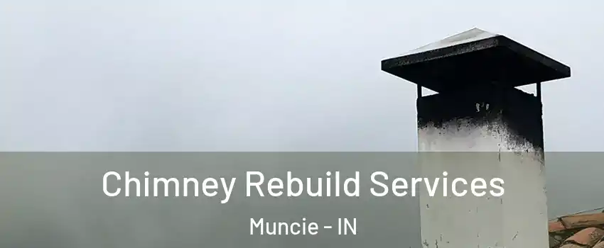  Chimney Rebuild Services Muncie - IN