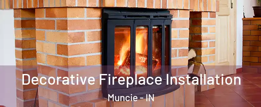  Decorative Fireplace Installation Muncie - IN