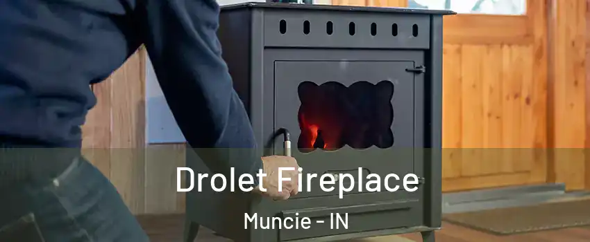  Drolet Fireplace Muncie - IN