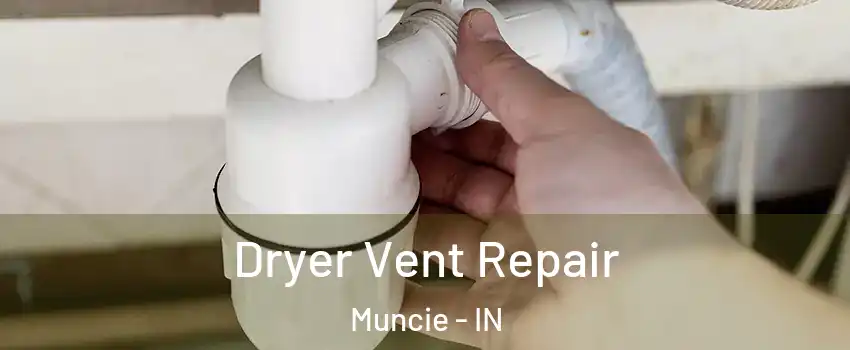  Dryer Vent Repair Muncie - IN