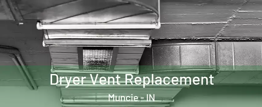  Dryer Vent Replacement Muncie - IN