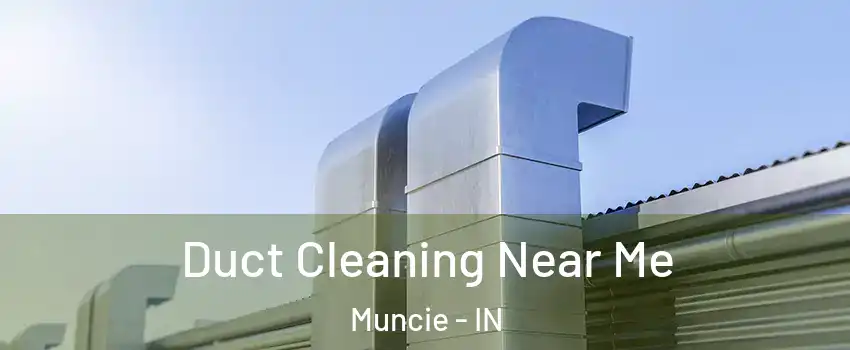  Duct Cleaning Near Me Muncie - IN