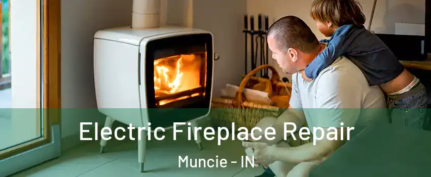  Electric Fireplace Repair Muncie - IN