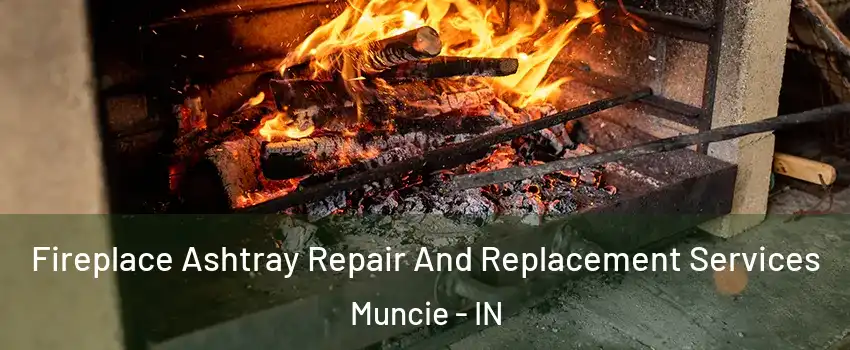  Fireplace Ashtray Repair And Replacement Services Muncie - IN