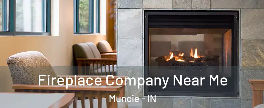 Fireplace Company Near Me Muncie - IN