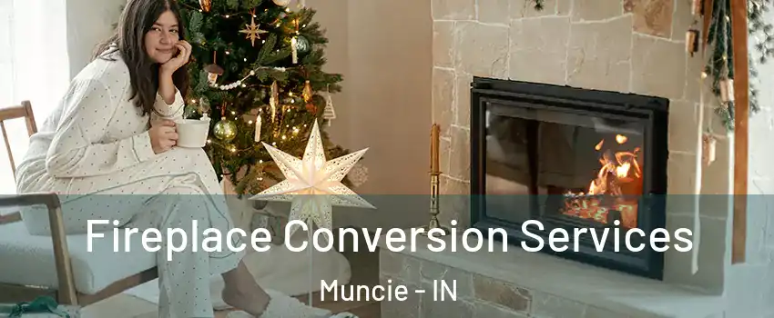 Fireplace Conversion Services Muncie - IN