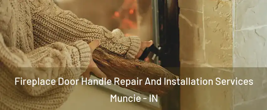  Fireplace Door Handle Repair And Installation Services Muncie - IN