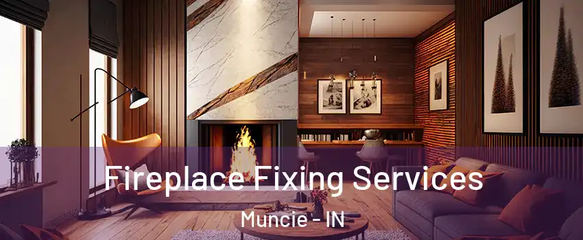  Fireplace Fixing Services Muncie - IN