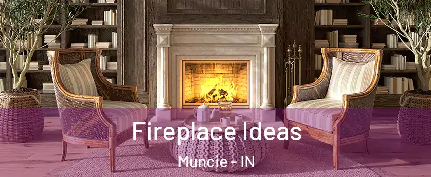  Fireplace Ideas Muncie - IN
