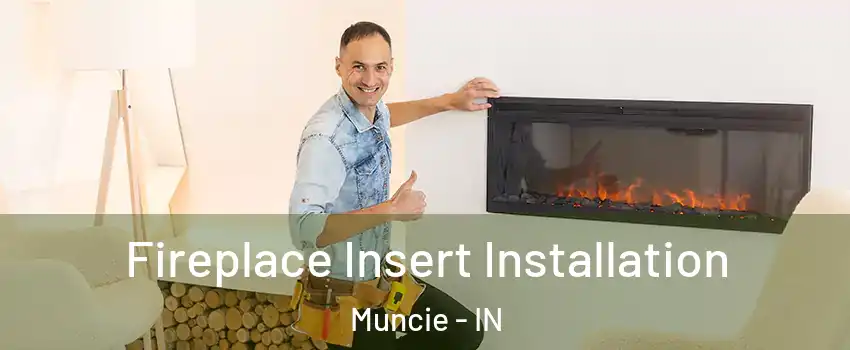  Fireplace Insert Installation Muncie - IN