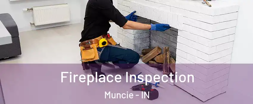  Fireplace Inspection Muncie - IN