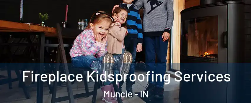  Fireplace Kidsproofing Services Muncie - IN