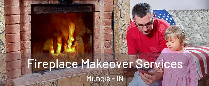  Fireplace Makeover Services Muncie - IN
