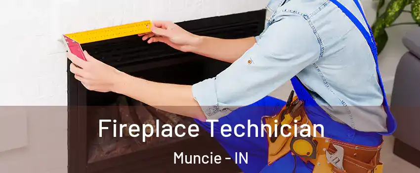  Fireplace Technician Muncie - IN