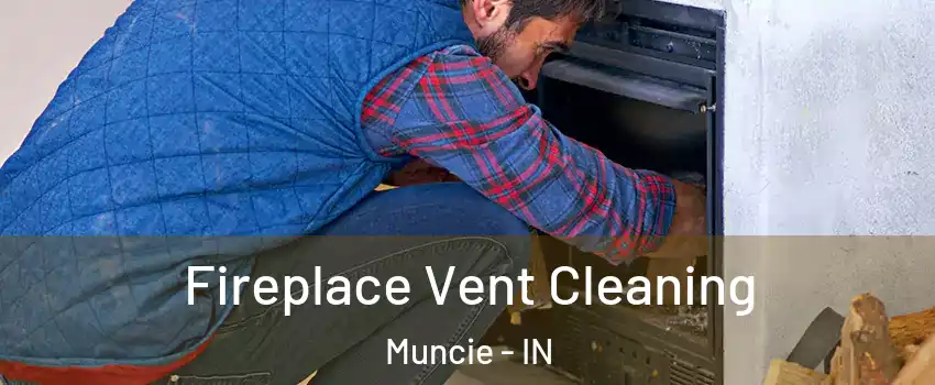  Fireplace Vent Cleaning Muncie - IN