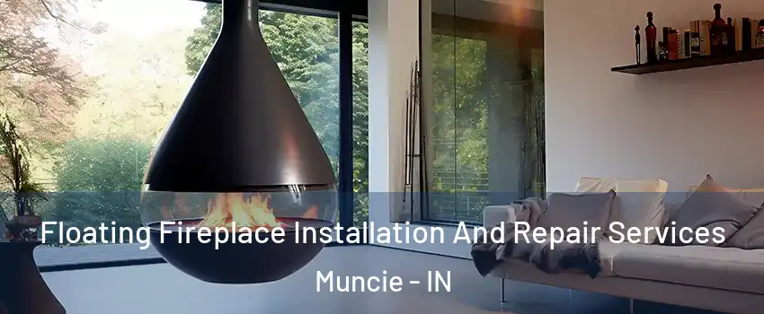  Floating Fireplace Installation And Repair Services Muncie - IN