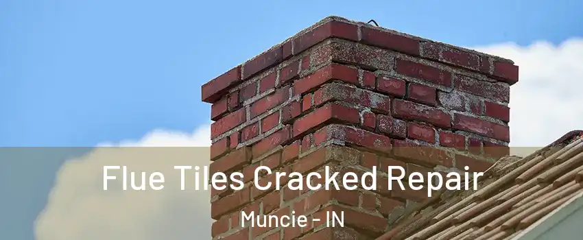  Flue Tiles Cracked Repair Muncie - IN