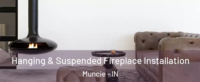  Hanging & Suspended Fireplace Installation Muncie - IN