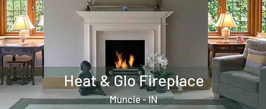  Heat & Glo Fireplace Muncie - IN