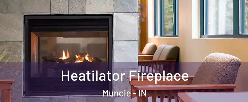  Heatilator Fireplace Muncie - IN