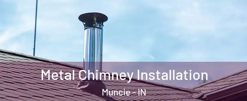  Metal Chimney Installation Muncie - IN