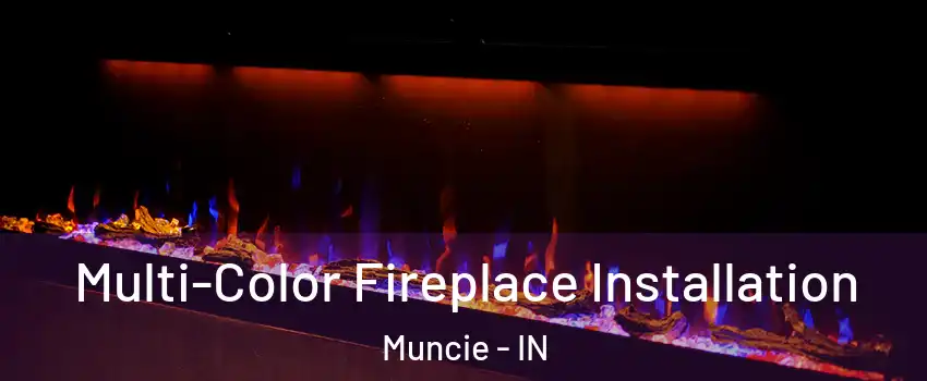  Multi-Color Fireplace Installation Muncie - IN