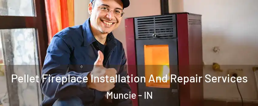  Pellet Fireplace Installation And Repair Services Muncie - IN