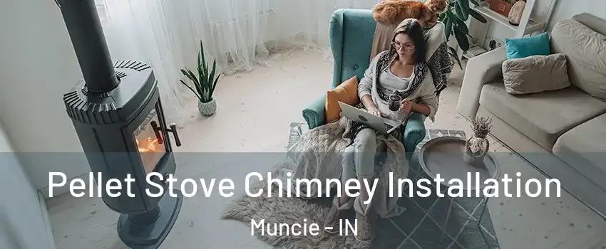  Pellet Stove Chimney Installation Muncie - IN