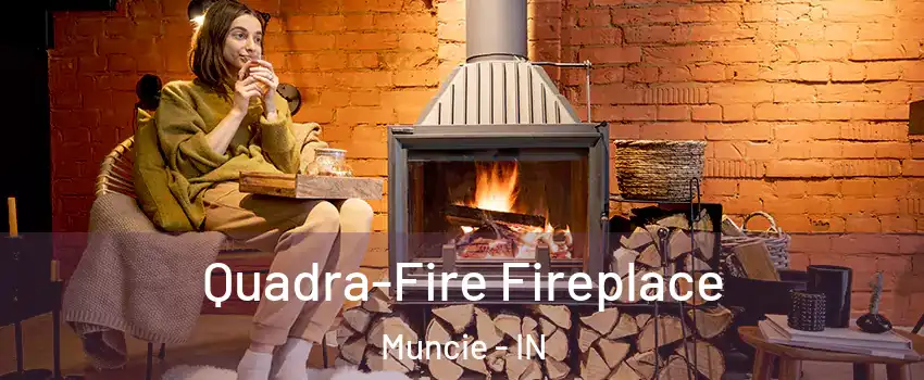  Quadra-Fire Fireplace Muncie - IN