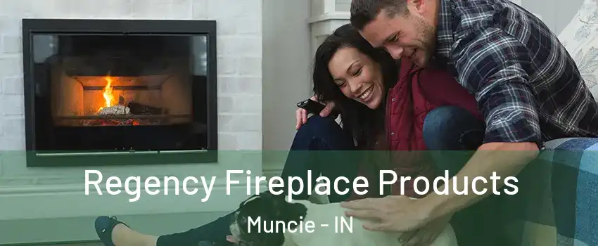  Regency Fireplace Products Muncie - IN