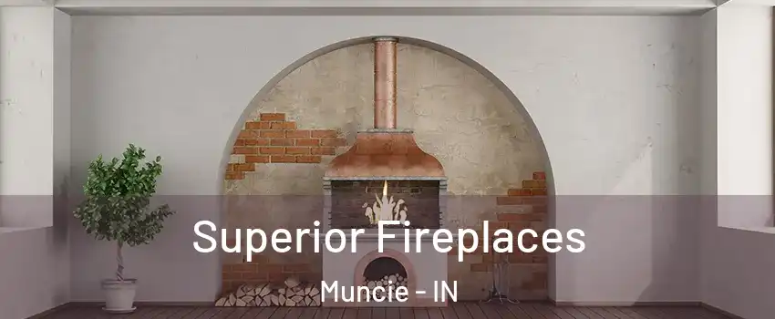  Superior Fireplaces Muncie - IN