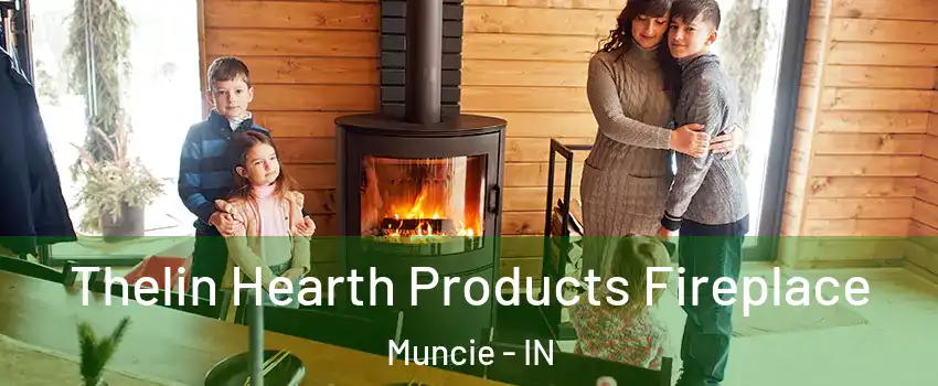  Thelin Hearth Products Fireplace Muncie - IN