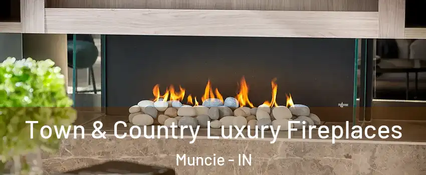 Town & Country Luxury Fireplaces Muncie - IN