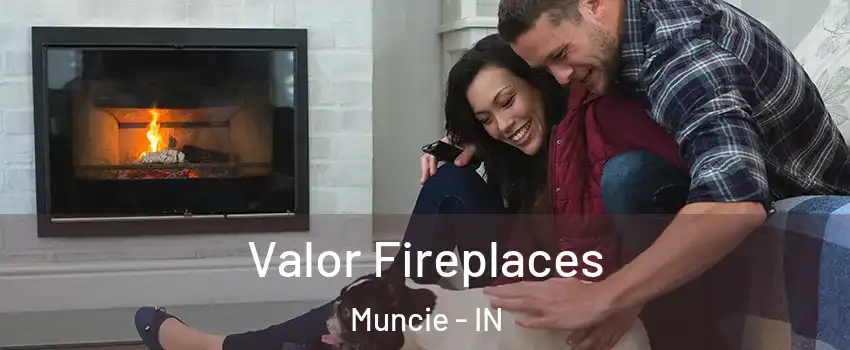  Valor Fireplaces Muncie - IN