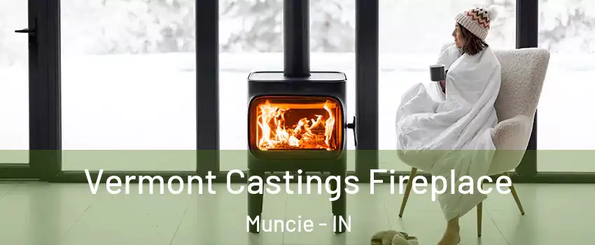  Vermont Castings Fireplace Muncie - IN