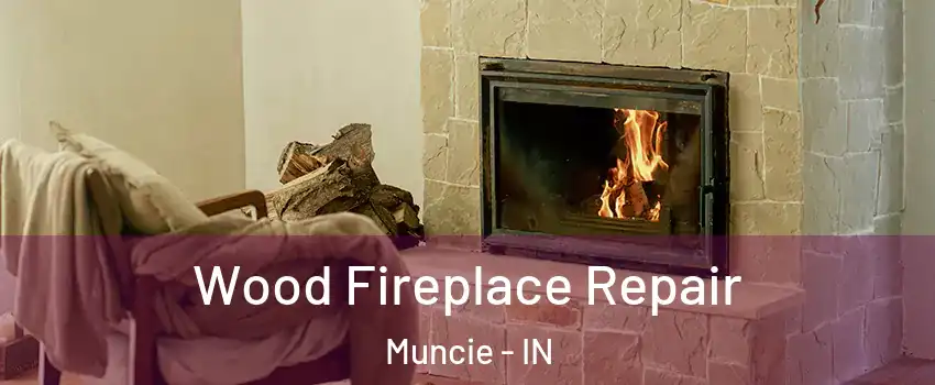  Wood Fireplace Repair Muncie - IN