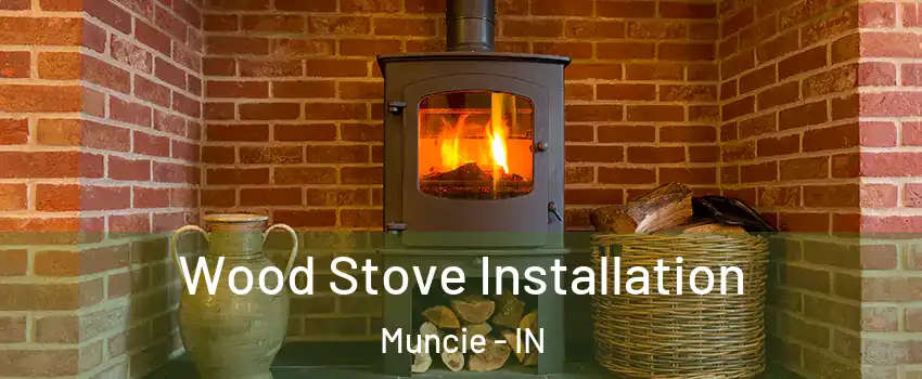  Wood Stove Installation Muncie - IN