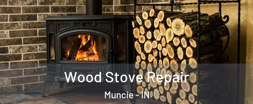  Wood Stove Repair Muncie - IN